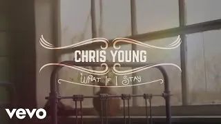 Chris Young - What If I Stay (Official Lyric Video)