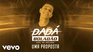 Dadá Boladão - Uma Proposta ft. Mc Sheldon