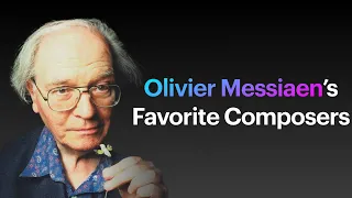 Olivier Messiaen's Favorite Composers