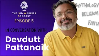 Religion, Faith & Mythology with @devduttmyth  | The Sid Warrier Podcast | Ep. 5