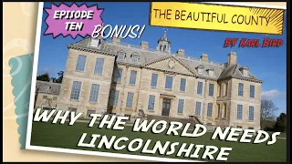 WHY THE WORLD NEEDS LINCOLNSHIRE: Episode 10   The Beautiful County