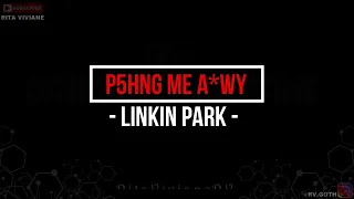 LINKIN PARK - P5HNG Me A*WY (Lyrics / Legendado / Tradução)