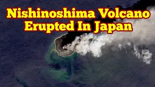 Nishinoshima Volcano Erupted In Japan