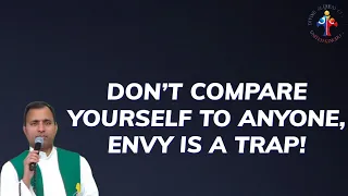 Don't compare yourself to anyone, envy is a trap! - Fr Joseph Edattu VC