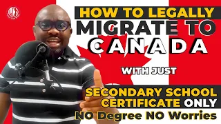 Escape Worries! Migrate to Canada with Just a Secondary School Certificate