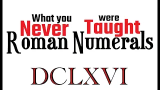 What you Were Never Taught about Roman Numerals
