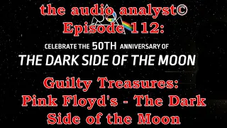 E112: Guilty Treasures: Pink Floyd-The Dark Side of the Moon-50th Anniversary