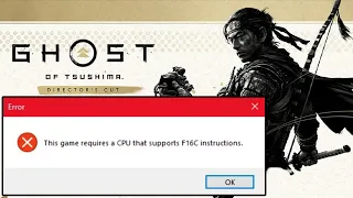Ghost of Tsushima DIRECTOR'S CUT: This Game Requires a CPU that supports F16C instructions - FIX