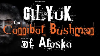 The Cannibal Bushmen of Alaska