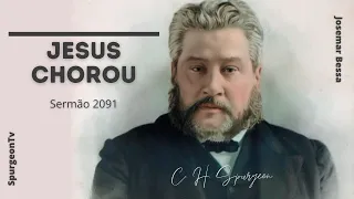 Jesus Chorou! | C. H. Spurgeon | Sermão  2091