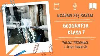 Geografia klasa 7. Polski przemysł i jego funkcje. Uczymy się razem