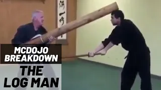 McDojo Breakdown: The Log Man