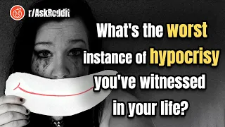 People Reveal the worst instance of hypocrisy they've witnessed! r/AskReddit