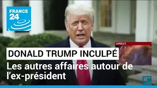 Donald Trump inculpé par la justice fédérale : les autres affaires autour de l'ex-président