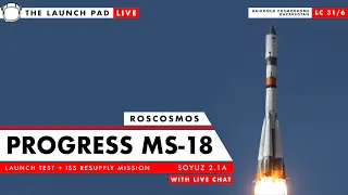 LIVE! Progress SM-18 Launch (Test + ISS Resupply Mission)