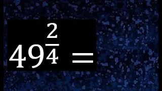 49^(2/4) , exponente fraccion a raiz . 49 elevado a la 2/4 . Convertir potencia fraccionaria