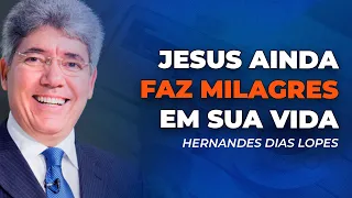 Hernandes Dias Lopes | VEJA HOJE O QUE JESUS PODE FAZER