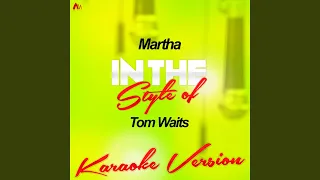 Martha (In the Style of Tom Waits) (Karaoke Version)