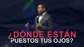 ¿Dónde están  puestos tus ojos? | Pastor Juan Carlos Harrigan