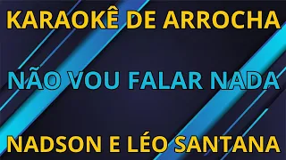 KARAOKÊ - NÃO VOU FALAR NADA - NADSON O FERINHA E LÉO SANTANA