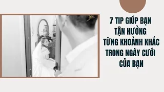 7 tip giúp bạn tận hưởng từng khoảnh khắc trong ngày cưới của bạn