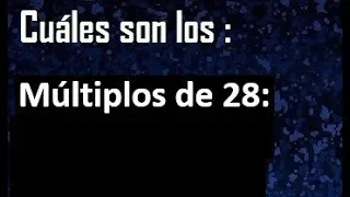 Múltiplos de 28 . cuáles son los múltiplos de 28