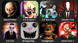 The Baby In Yellow,Ice Scream 1,Evil Nun Rush,Slender Free,Evil Doll,Mr Hopps Playhouse,Death Park 2