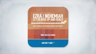 Free Audiobook: Ezra/Nehemiah - Let Us Rise Up and Build – Mike Mazzalongo | BibleTalk.tv