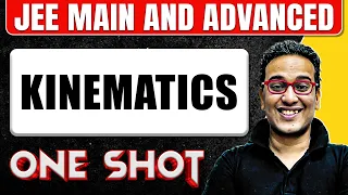 KINEMATICS in One Shot: All Concepts & PYQs Covered | JEE Main & Advanced
