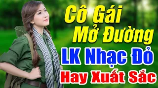 Cô Gái Mở Đường Remix HAY XUẤT SẮC 2023 - Nhạc Đỏ Cách Mạng BASS CĂNG VÔ ĐỐI Không Quảng Cáo