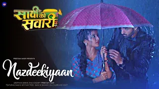 Nazdeekiyaan - Saavi Ki Savaari | Full Song #colorstv