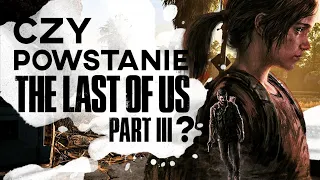 Czy THE LAST OF US: PART III powstanie? (Prowadzi 1Element4L)