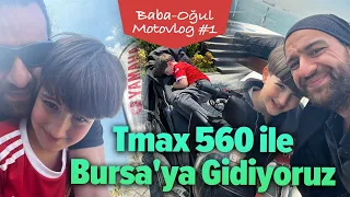 Tmax 560 ile Bursa'ya Gidiyoruz | Baba-Oğul Motovlog #1