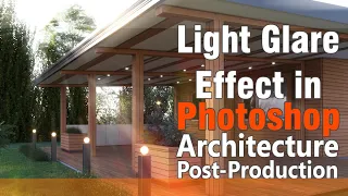 Architecture Post-Production - Adding Light Glare Effect to Render using Photoshop