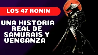 La VENGANZA de los 47 RONIN, una historia REAL de SAMURAIS