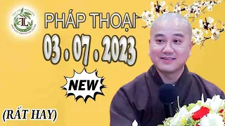 CỰC HAY"Pháp Thoại Mới 03 .07 .2023"Thầy Thích Pháp Hòa NEW