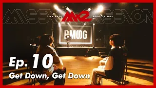 [MISSIONx2] Ep.10 / Get Down, Get Down