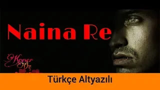 Naina Re - Türkçe Alt Yazılı | Himesh Reshammiya, Shreya Ghoshal, Rahat Fateh Ali Khan