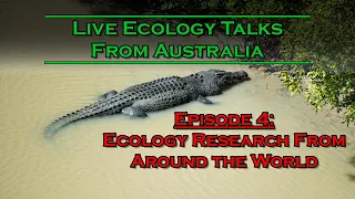 Live Ecology Talks: Ep 4 - Ecology Research From Around the World, Part 1 - Crocs