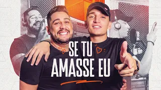 SE TU AMASSE EU - Diego Souza (Pisadinha de Luxo) e João Gomes