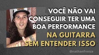 Você não vai conseguir ter uma boa performance na Guitarra sem entender isso - Nathan Fronza