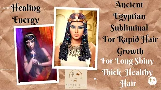 Ancient Egyptian Subliminal For Rapid Hair Growth/ Healing Energy/ For Long Shiny Thick Healthy Hair