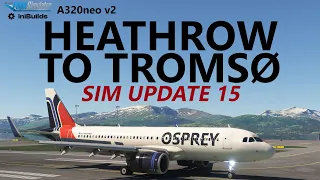 MSFS Sim Update 15 | NEW iniBuilds A320neo v2 on VATSIM - Heathrow to Tromsø