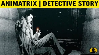 THE ANIMATRIX | Detective Story | F!nally Explained