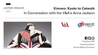 Online Curator's Talk: 'Kimono: Kyoto to Catwalk' - in Conversation with the V&A's Anna Jackson