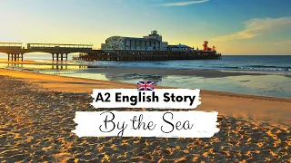 BEGINNER ENGLISH STORY 🌊 By the Sea 🌊 A2 - B1 | Level 4 | British English Listening Practice