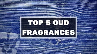 TOP 5 OUD FRAGRANCES