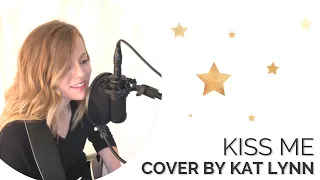 Kiss Me  [Cover by Kat Lynn]