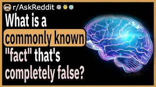 What's a commonly known "fact" that's completely false?