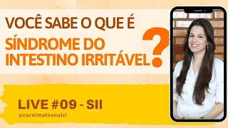 Live #09 - Síndrome do Intestino Irritável - O que é? como tratar? I Carolina Matos Nutricionista